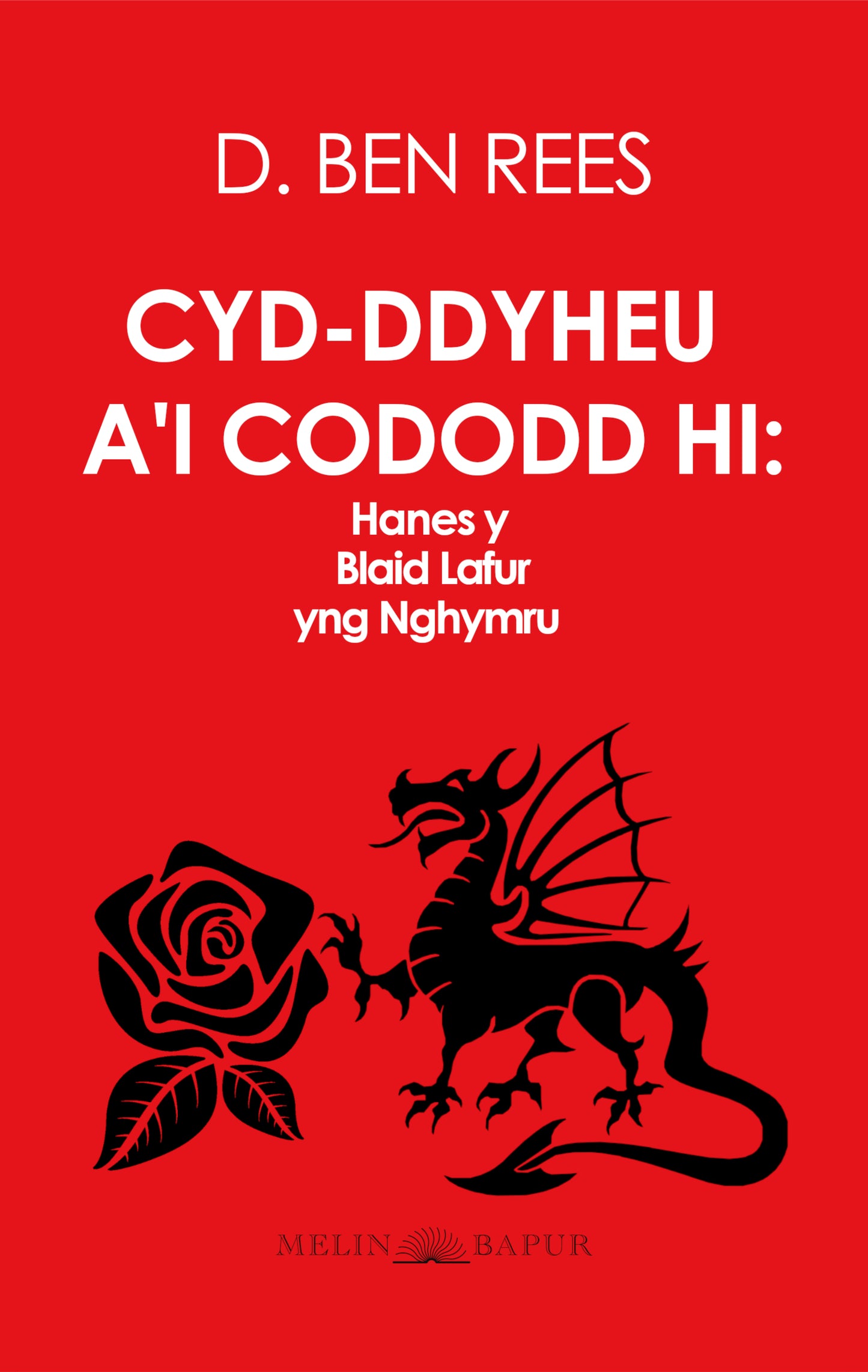 Cyd-ddyheu a'i Cododd Hi: Hanes y Blaid Lafur yng Nghymru